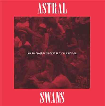 Astral Swans - All My Favorite Singers Are Willie Nelson |