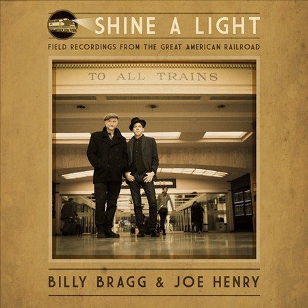 SHINE A LIGHT: FIELD RECORDINGS FROM THE GREAT AMERICAN RAILROAD |