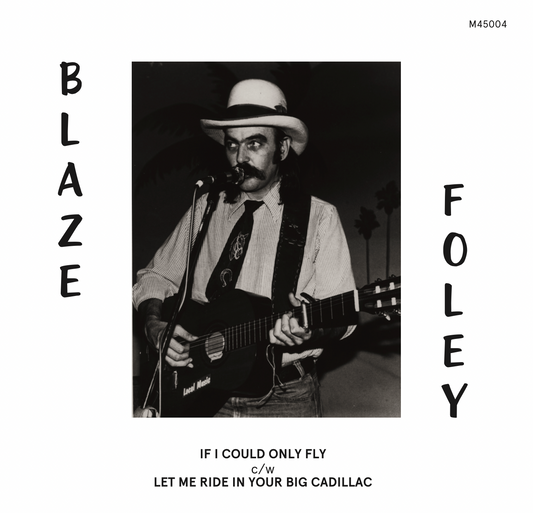 Blaze Foley - If I Could Only Fly / Let Me Ride In Your Big Cadillac |