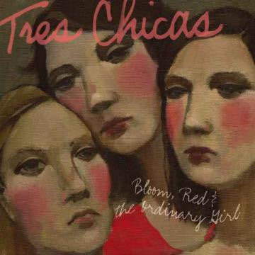 Tres Chicas - Bloom, Red & The Ordinary Girl (CD) |
