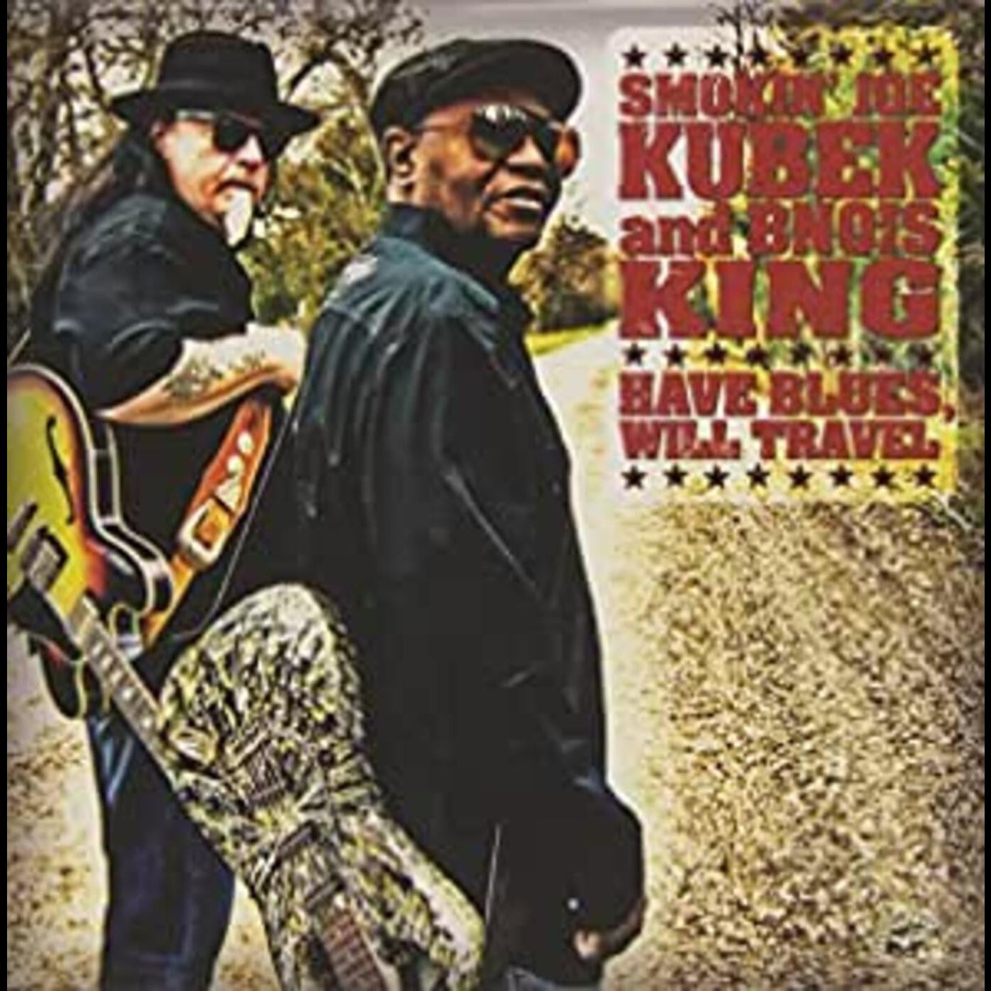 Kubek, "Smokin" Joe / Bnois King - Have Blues Will Travel (CD) | - BLUES *NEW*