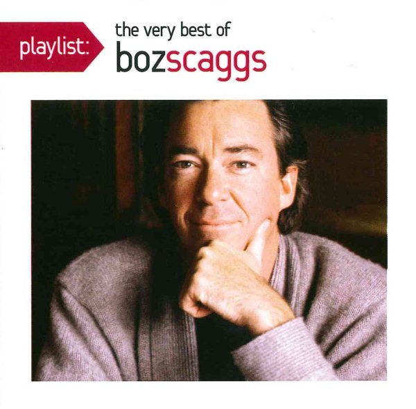 PLAYLIST: THE VERY BEST OF BOZ SCAGGS |