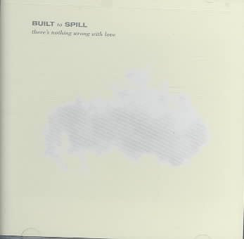 Built To Spill - There's Nothing Wrong with Love |