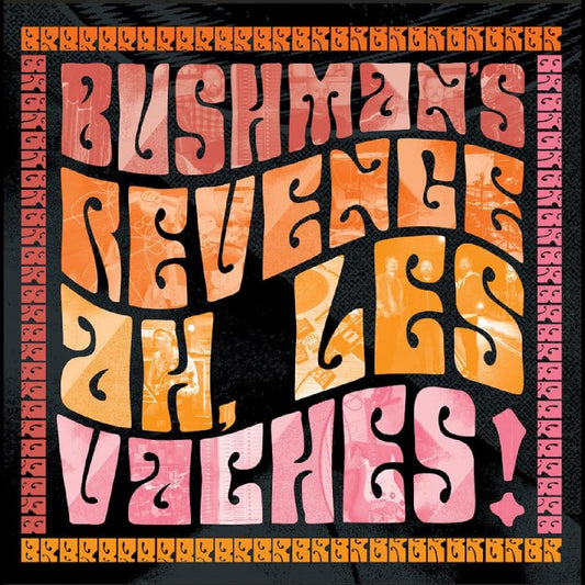 BUSHMAN'S REVENGE - Ah, Les Vaches |