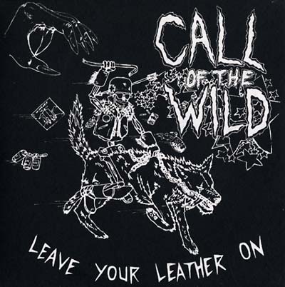 CALL OF THE WILD - Leave Your Leather On |
