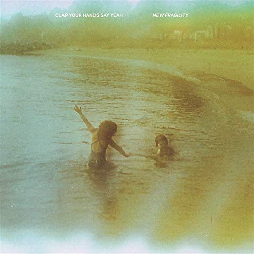 Clap Your Hands Say Yeah - New Fragility |