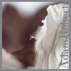 Roberts, Adam - Leaf Metal (CD) | Mint Mint - CLASSICAL *NEW*