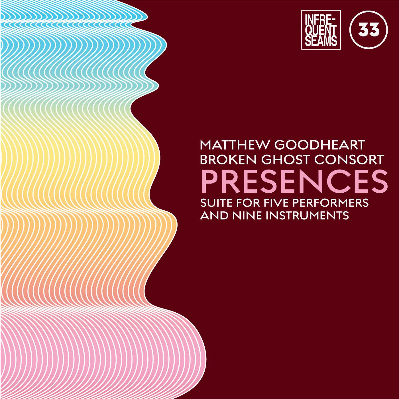 Goodheart, Matthew & Broken Ghost Consort - Presences: mixed suite for five performers and nine instruments (CD) | - CLASSICAL *NEW*