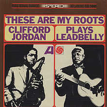Clifford Jordan - These Are My Roots: Clifford Jordan Plays Leadbelly |
