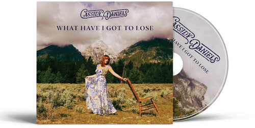 Cassidy Daniels - (PRESALE 12/4/26) What Have I Got To Lose (CD) | NEW - COUNTRY *NEW*
