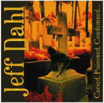 Dahl, Jeff - Cursed, Poisoned, Condemned (CD) |