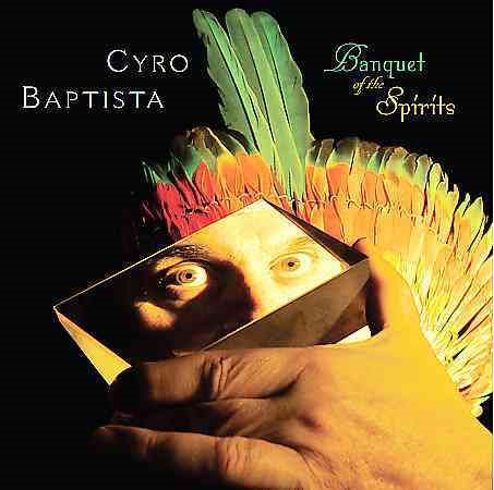 Cyro Baptista - BANQUET OF THE SPIRITS |