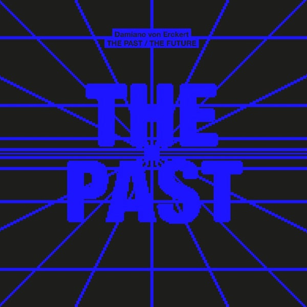 DAMIANO VON ERCKERT - The Past / The Future |