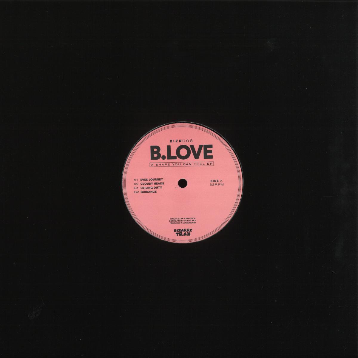 B.Love - (PRESALE 07/31/26) A Shape You Can Feel (VINYL 12" Bizarre Trax BIZR008 2026) | NEW - DEEP HOUSE *NEW*