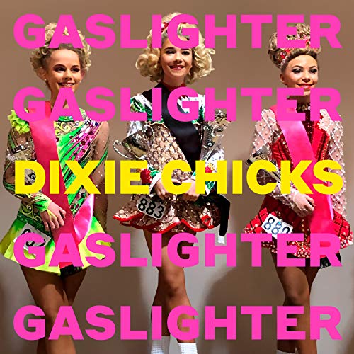 Dixie Chicks - Gaslighter |