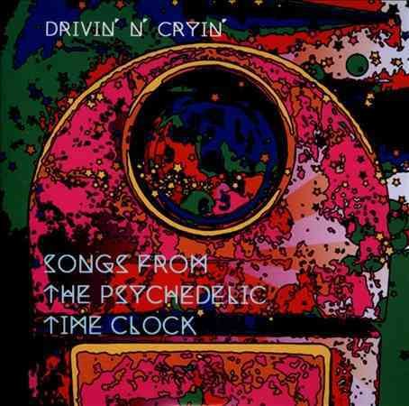 Drivin N Cryin - SONGS FROM THE PSYCHEDELIC TIME CLOCK |