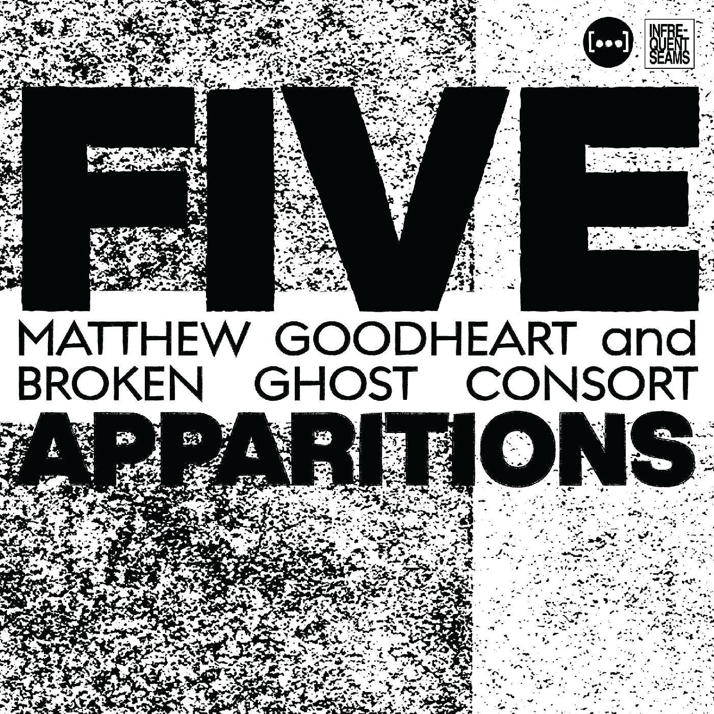Goodheart, Matthew & Broken Ghost Consort - Five Apparitions (CD) | - ELECTRONIC *NEW*