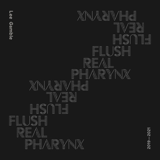 Gamble, Lee - Flush Real Pharynx 2019 - 2021 (CD) | - ELECTRONIC *NEW*