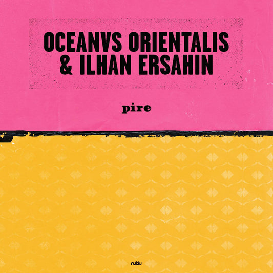 Oceanvs Orientalis & Ilhan Ersahin - Pire / Mesta | - ELECTRONIC *NEW*
