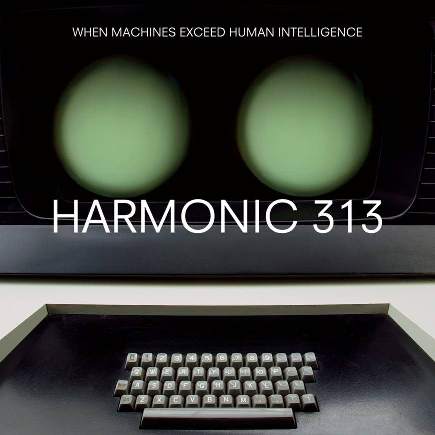 Harmonic 313 - When Machines Exceed Human Intelligence (CD) | - ELECTRONIC *NEW*