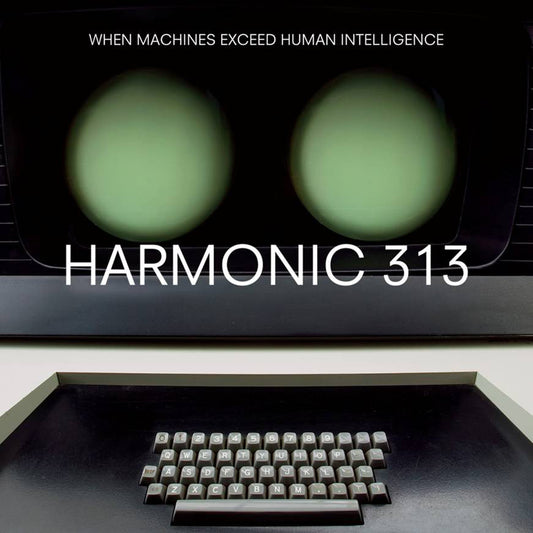 Harmonic 313 - When Machines Exceed Human Intelligence (CD) | - ELECTRONIC *NEW*