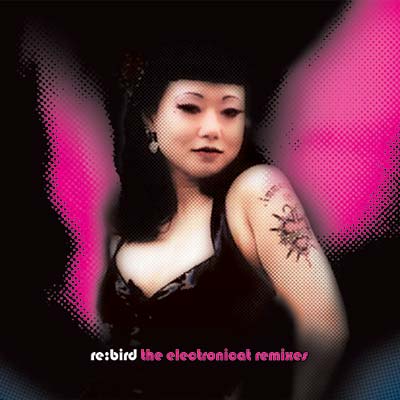Re: Bird -- The Electronicat Remixes |