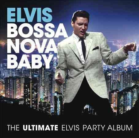 Elvis Presley - BOSSA NOVA BABY: THE ULTIMATE ELVIS PRES |