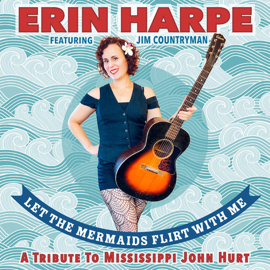 Let The Mermaids Flirt With Me: A Tribute To Mississippi John Hurt |