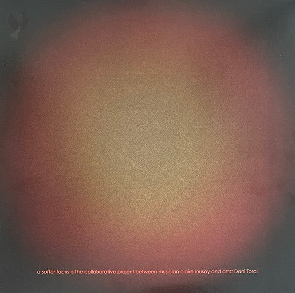 Claire Rousay - A Softer Focus | Mint (M) Mint (M) - EXPERIMENTAL *SEALED*