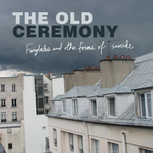 Old Ceremony, The - Fairytales and Other Forms of Suicide (CD) |