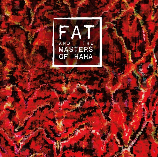 FAT and the Masters of Haha |