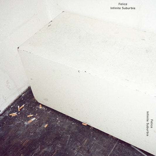 FELICE - Infinite Suburbia |