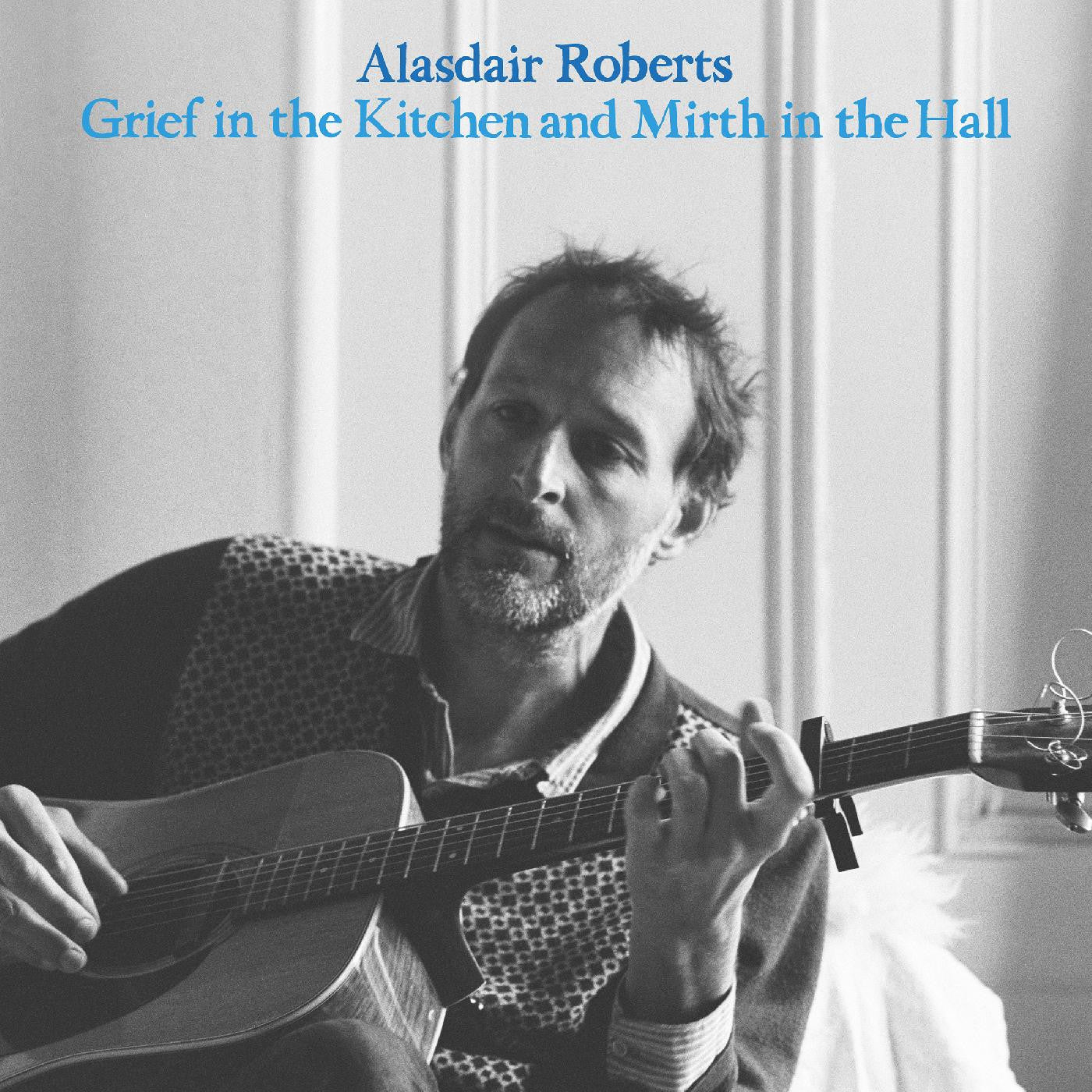 Roberts, Alasdair - Grief In the Kitchin and Mirth In the Hall | - FOLK *NEW*