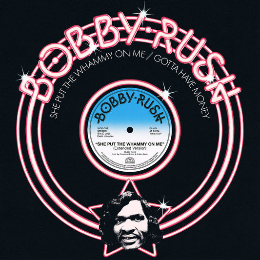 Bobby Rush - (PRESALE 8/14/26) She Put The Whammy On Me b/w Gotta Have Money (SINGLE CENTER DIECUT HOLE VINYL 12" EARTH LIBRARIES LP-EL-654 2026) | NEW Mint (M) Mint (M) - FUNK/R&B *NEW*