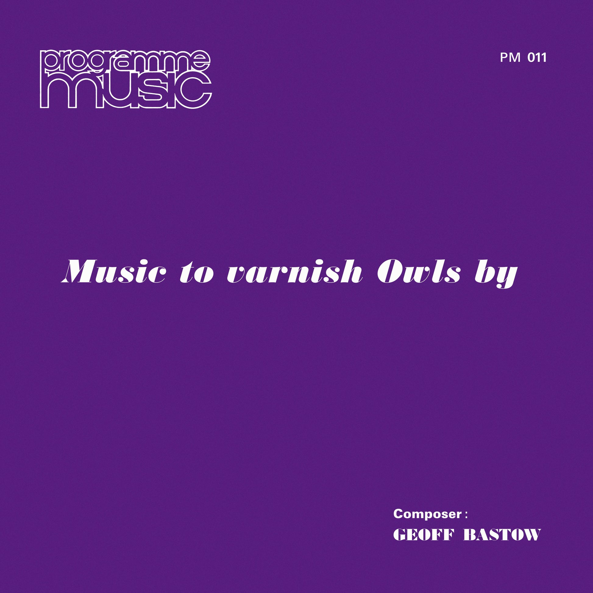 Geoff Bastow - Music To Varnish Owls By |