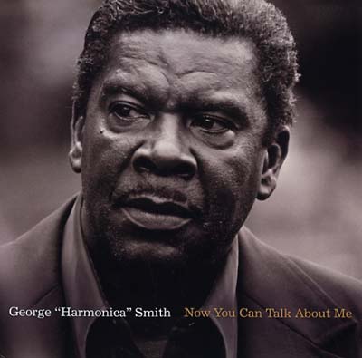 GEORGE "HARMONICA" SMITH - Now You Can Talk About Me |