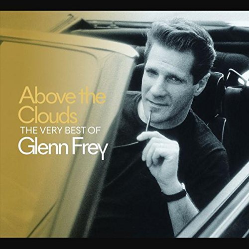Glenn Frey - Above The Clouds: The Very Best Of Glenn Frey |