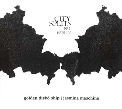 GOLDEN DISKO SHIP/JASMINA MASCHINA - City Splits No. 1 Berlin |