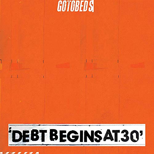GOTOBEDS - DEBT BEGINS AT 30 |