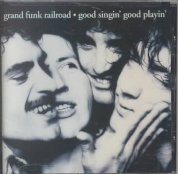 Grand Funk Railroad - GOOD SINGIN' GOOD PL |