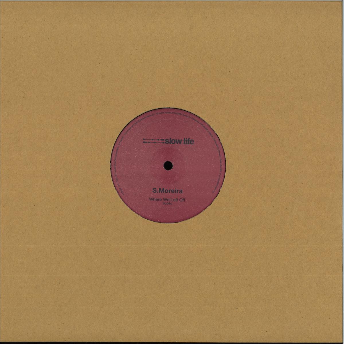 S.Moreira - (PRESALE TBD) Where We Left Off (VINYL 12" Slow Life) | NEW - HOUSE/BREAKS *NEW*