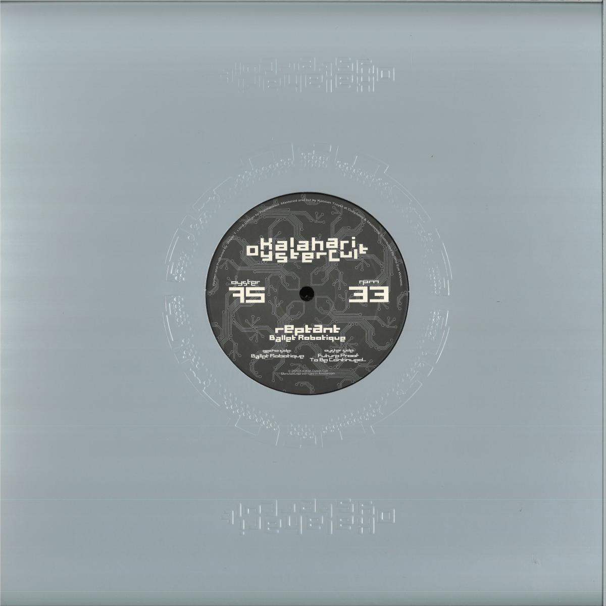Reptant - Ballet Robotique (VINYL 12" Kalahari Oyster Cult OYSTER75) | NEW Mint (M) Mint (M) - HOUSE/BREAKS *NEW*
