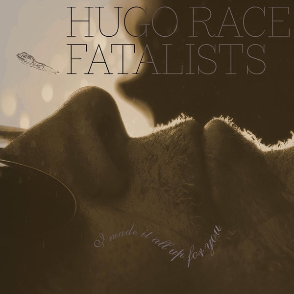 HUGO RACE FATALISTS - I Made It All Up For You [CD] |