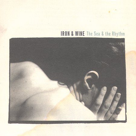 Iron & Wine - SEA & THE RHYTHM |