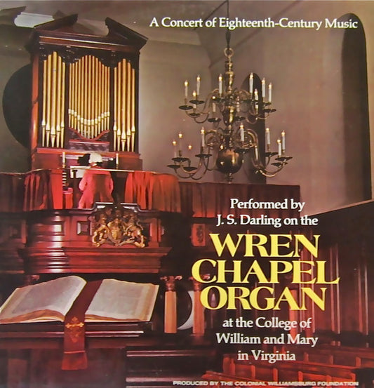 James S. Darling A Concert Of Eighteenth-Century Music Performed By J. S. Darling On The Wren Chapel Organ At The College Of William And Mary In Virginia Colonial Williamsburg Foundation LP, Album Near Mint (NM or M-) Very Good Plus (VG+)