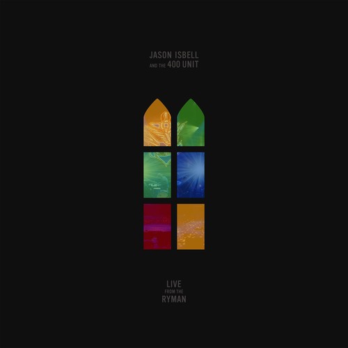 Jason Isbell & The 400 Unit - Live From The Ryman |