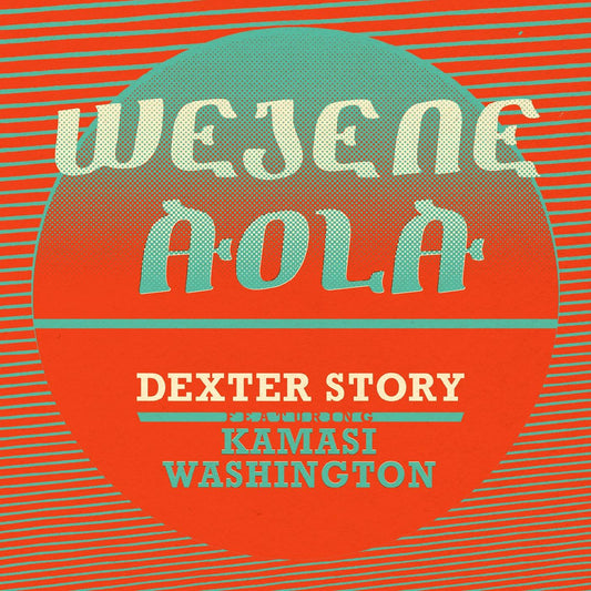 Dexter Story - Wejene Aola (Feat. Kamasi Washington) (Vinyl) | - JAZZ *NEW*