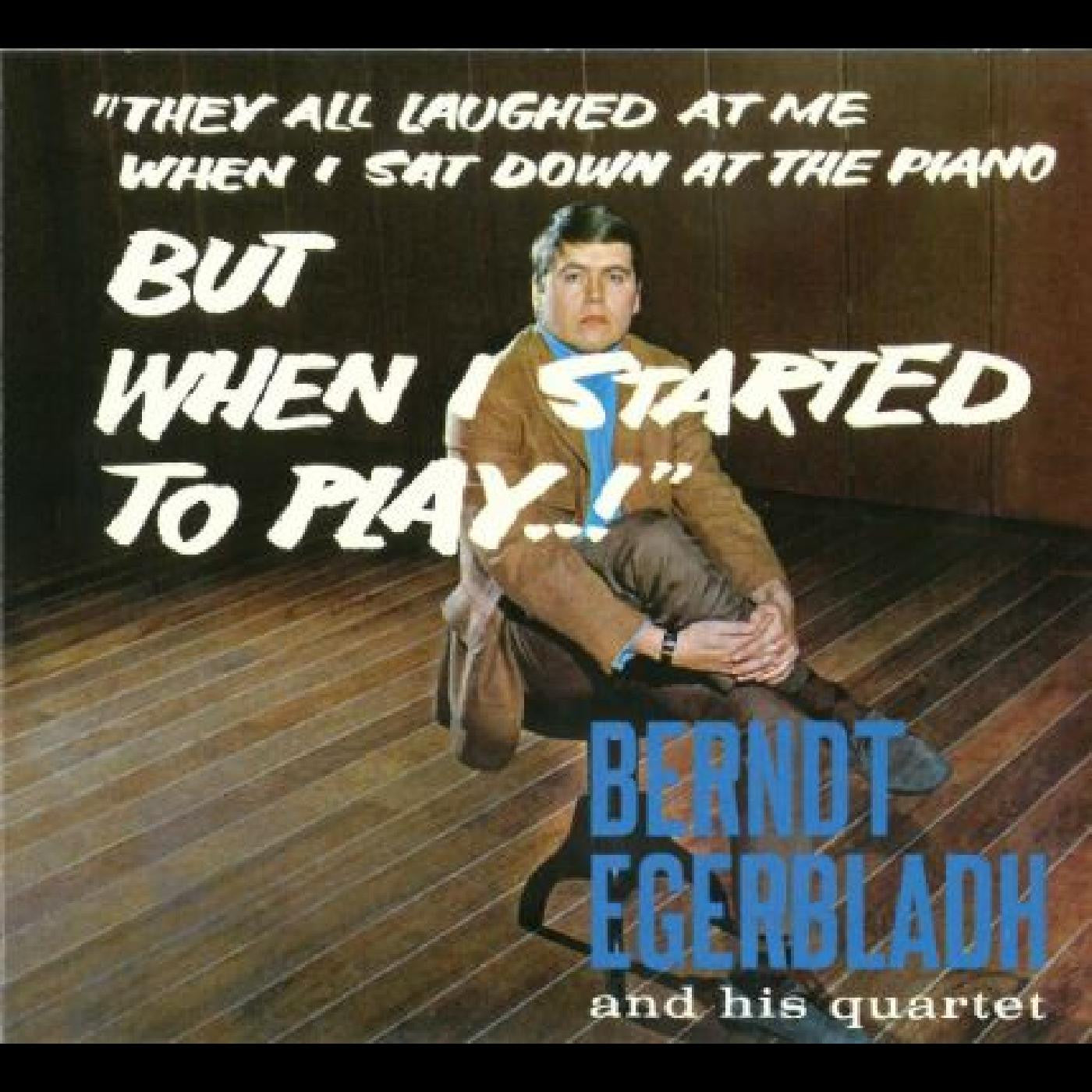 Egerbladh, Berndt and His Quartet - But When I Started To Play! (CD) | - JAZZ *NEW*