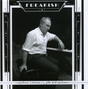 Coleman, Anthony - Freakish - Anthony Coleman Plays Jerry Roll Morton (CD) | Mint Mint - JAZZ *NEW*