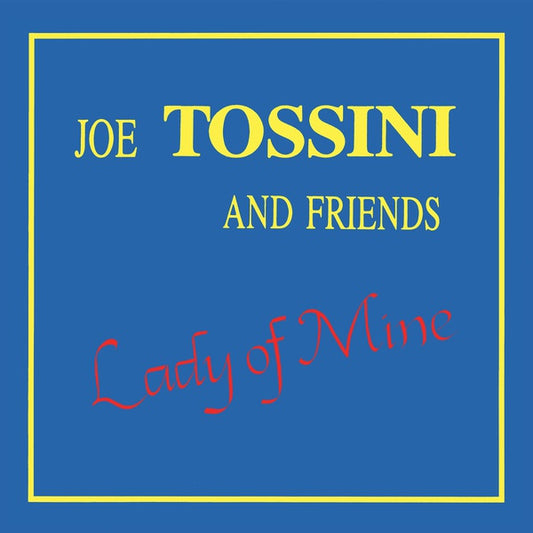 JOE TOSSINI AND FRIENDS - Lady of Mine |